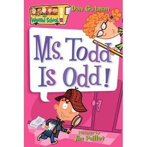 My Weird School #12: Ms. Todd Is Odd! -- Dan Gutman